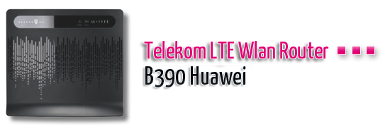 Mehr Details zum Telekom LTE Speedport Router B390 Huawei